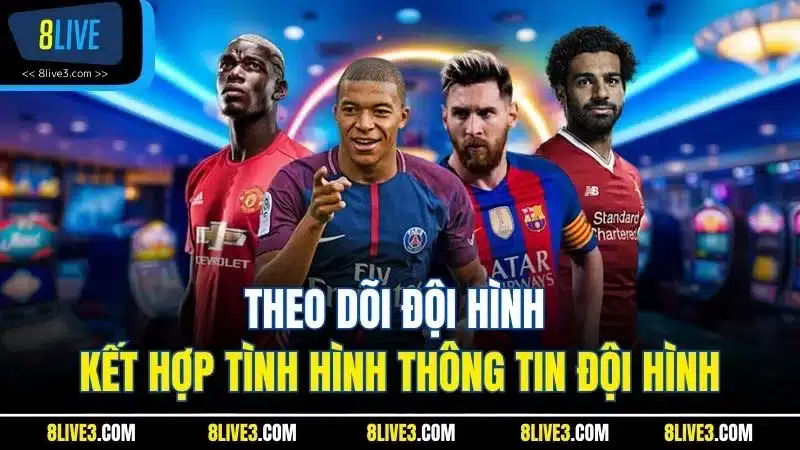 Theo dõi đội hình kết hợp tình hình thông tin đội hình